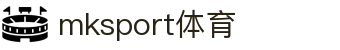 MK(体育科技有限公司)体育·官方网站